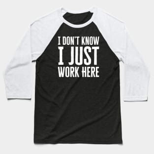 I Just Work Here Baseball T-Shirt